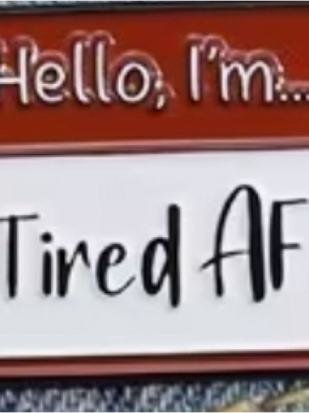 Hello, I'm... 'Tired AF' Name Tag Pin in Red and White